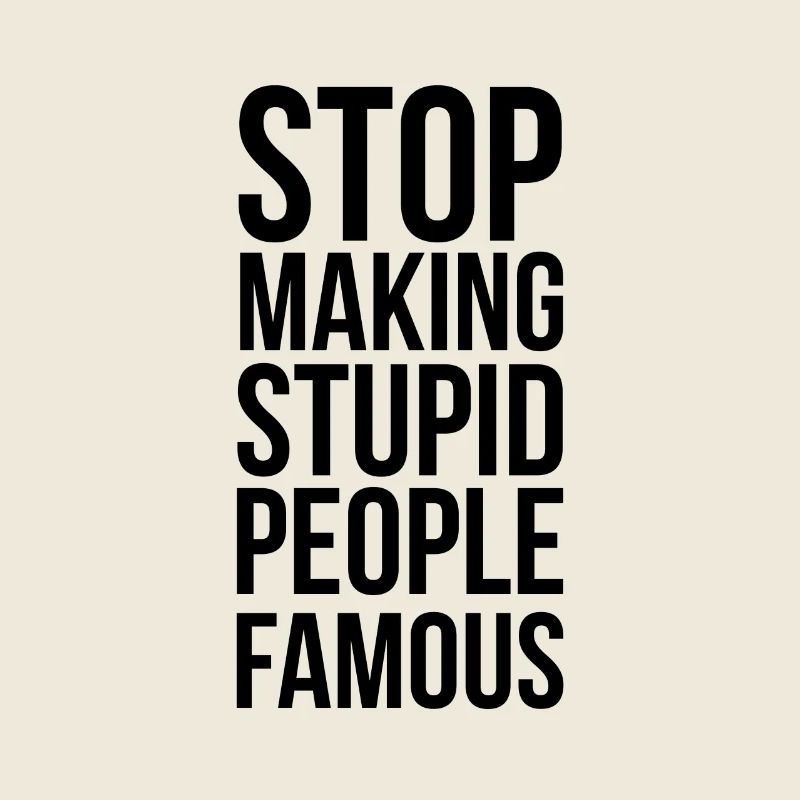 Stop Making Stupid People Famous