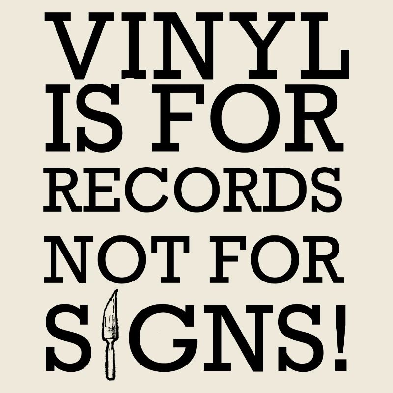 Vinyl is nor Records, not Signs!