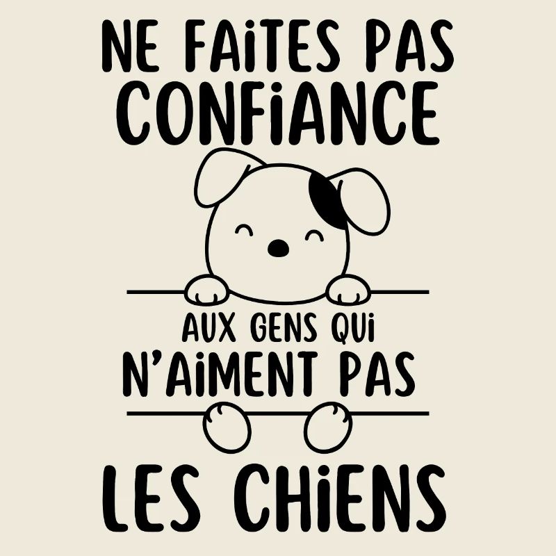 Ne Faites Pas aux gens qui naiment pas les chiens