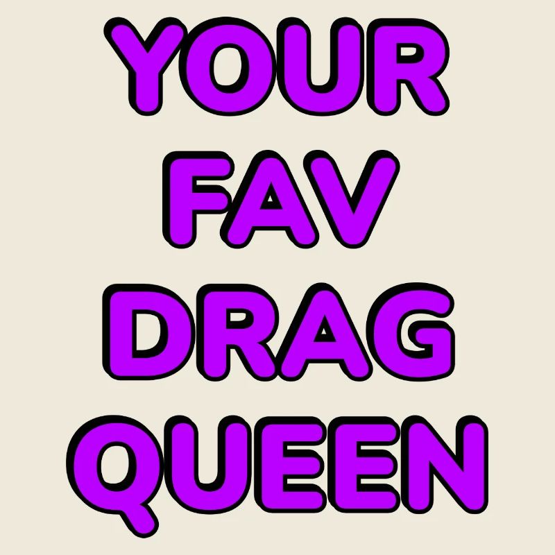 Your Fav Drag Queen
