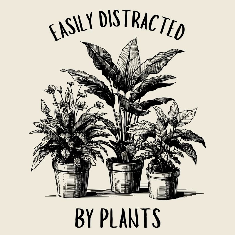 Easily Distracted By Plants