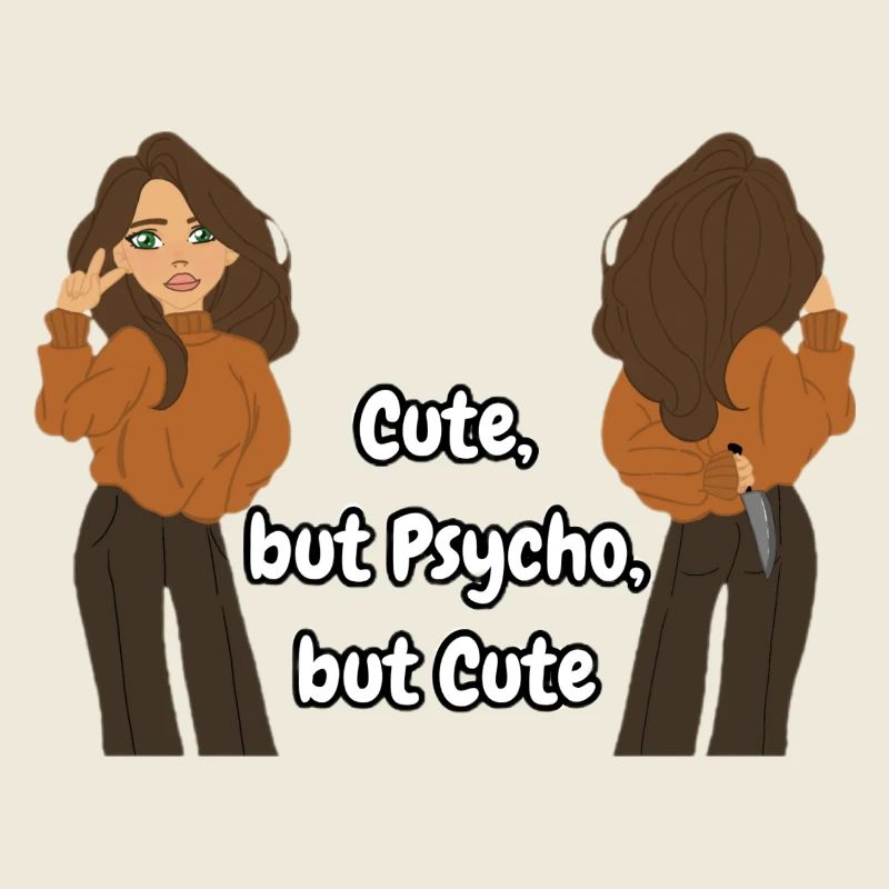 Cute, but Psycho, but Cute
