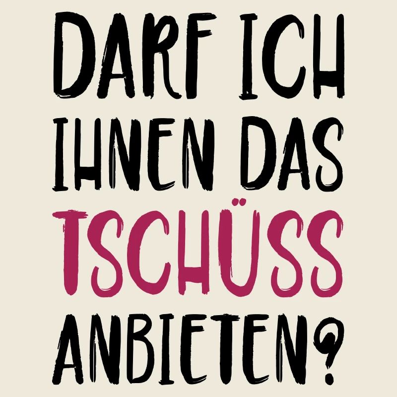 Darf ich ihnen das Tschüss anbieten