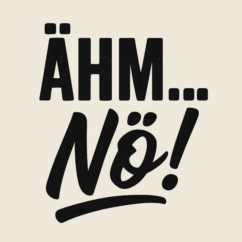 Ähm, Nö! Spruch