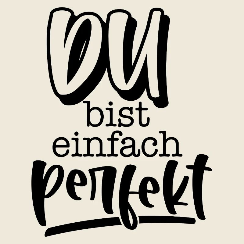 Du bist einfach perfekt