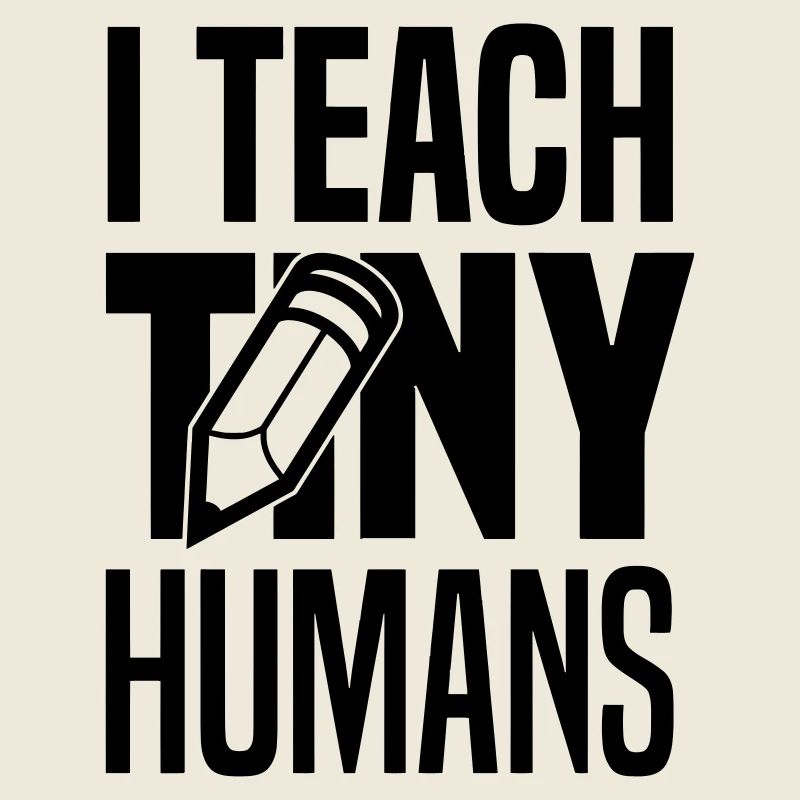 I teach tiny humans