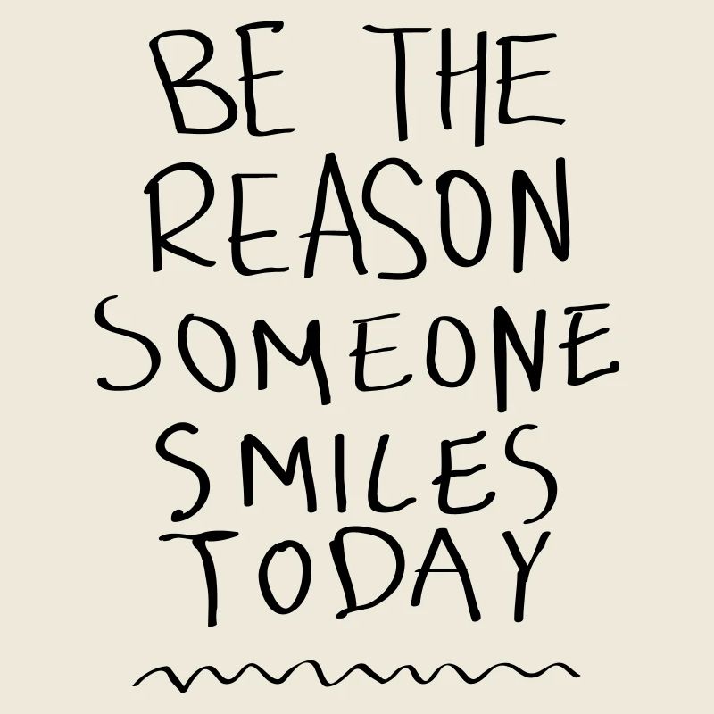 Be The Reason Someone Smiles Today