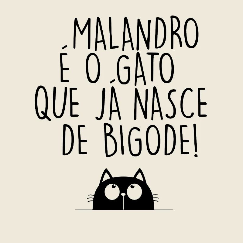 Malandro é o Gato que já nasce de bigode