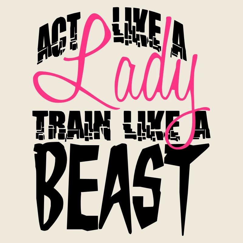 Act like a Lady train like a Beast