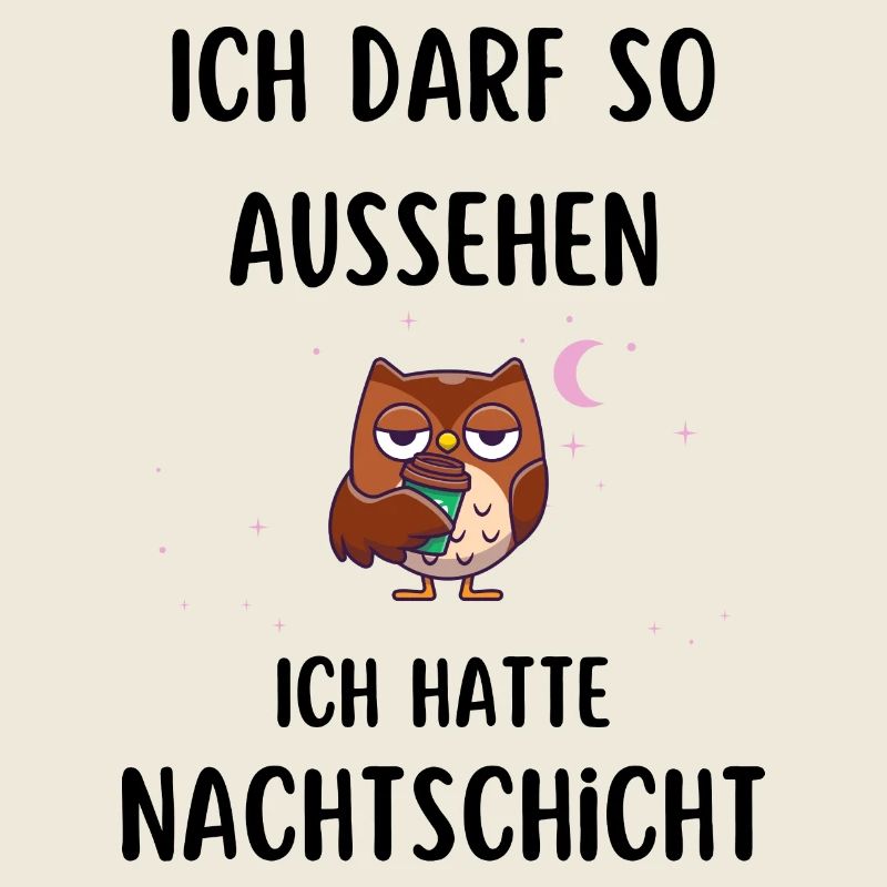 ich darf so aussehen ich hatte Nachtschicht