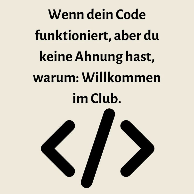 Wenn dein Code funktioniert aber...