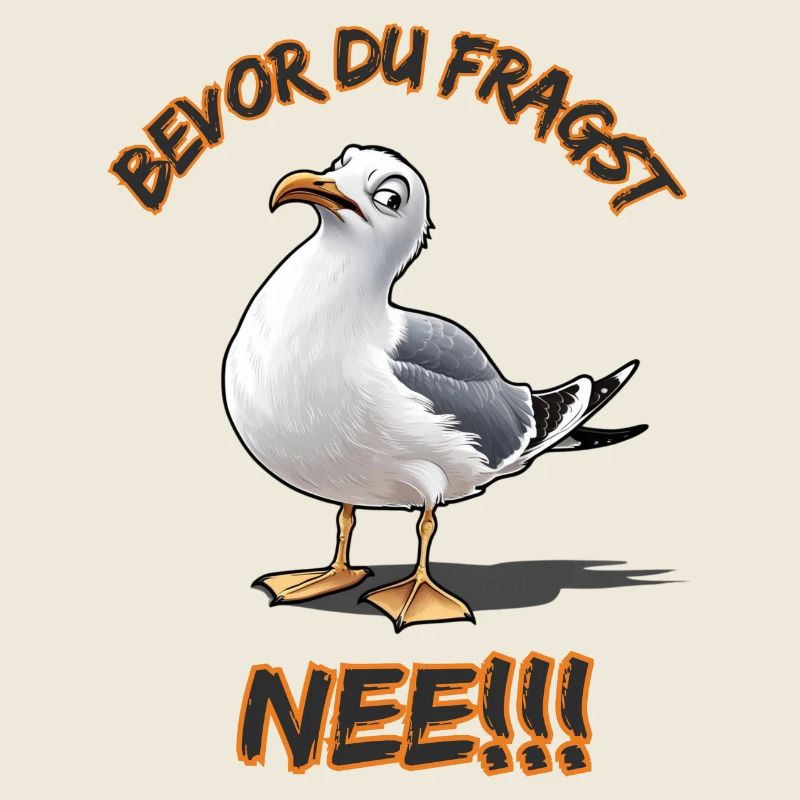 Lustiger Spruch mit Möwe Bevor du fragst Nee !!!