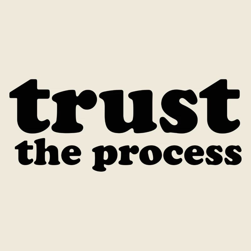 Trust the process