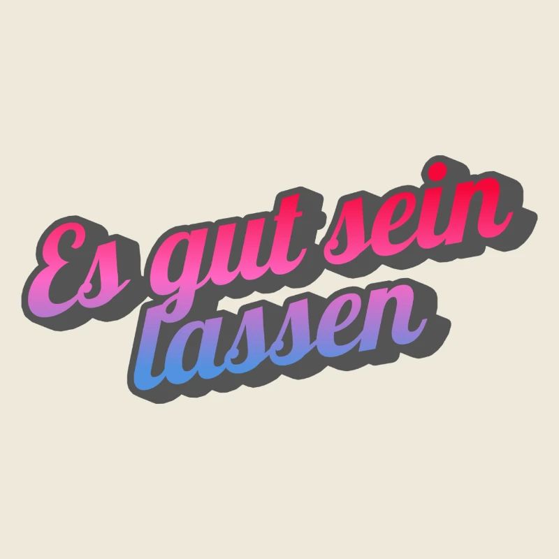 Es gut sein lassen.