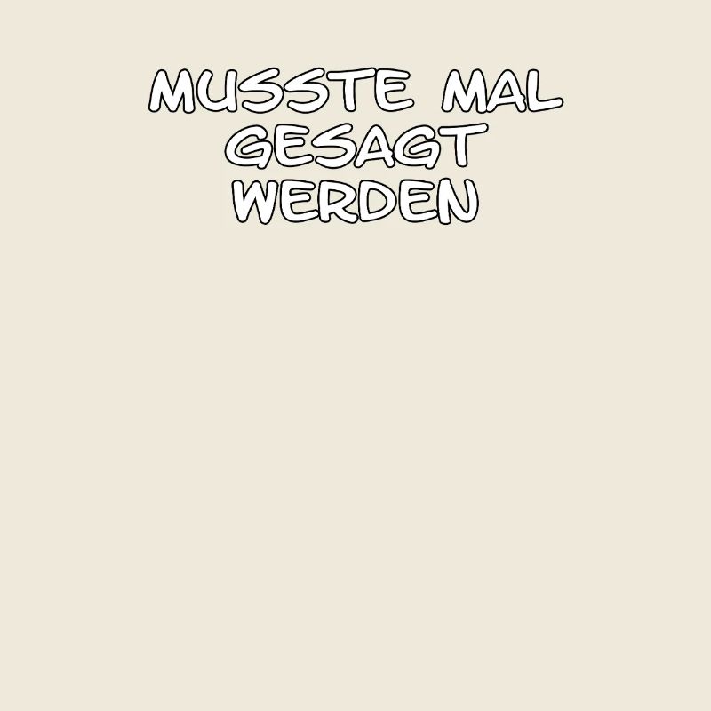 Musste mal gesagt werden-Spruch