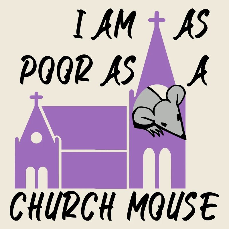 I am as poor as a church mouse