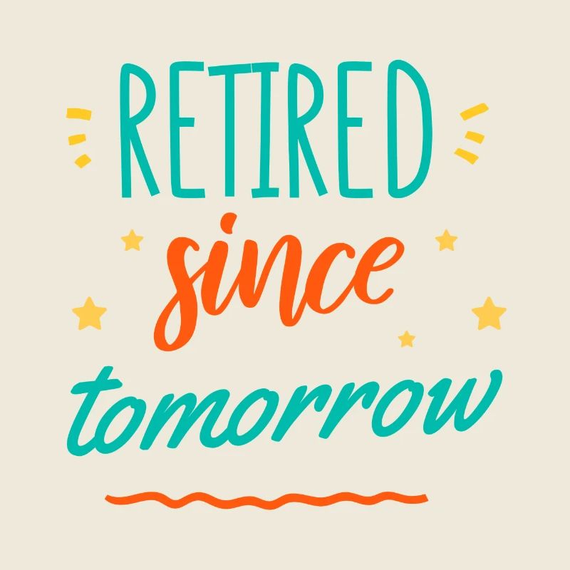 Anticipation since tomorrow in retirement.