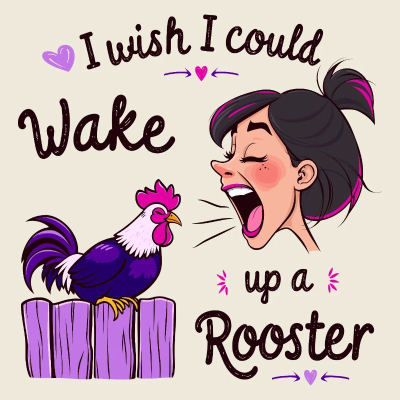 Wake up the rooster!