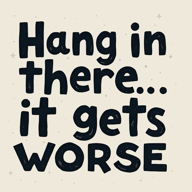 Bleib dran, es wird schlimmer