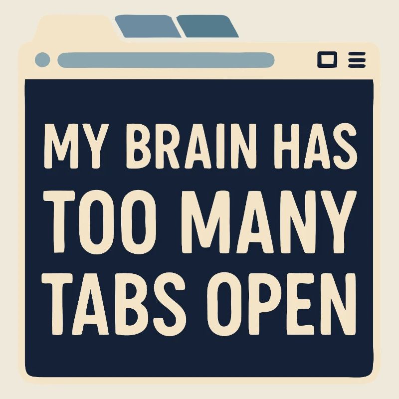 My brain has too many tabs open | Alltagsshirt
