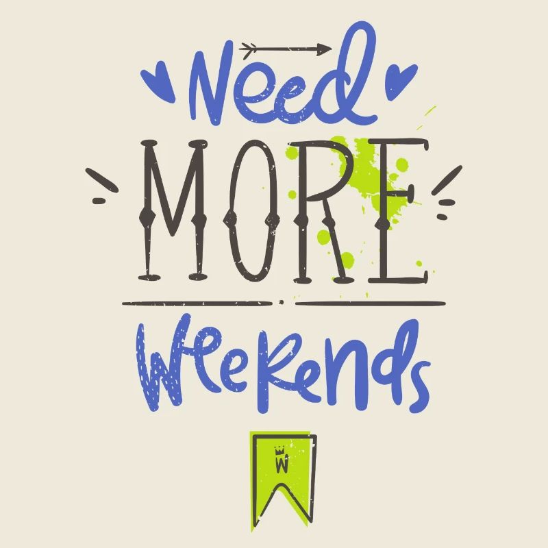 Need more weekends-Text