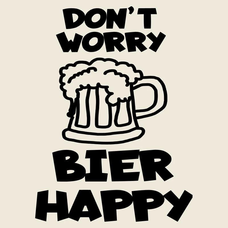 Keine Sorge, Bier glücklich für Bierliebhaber #