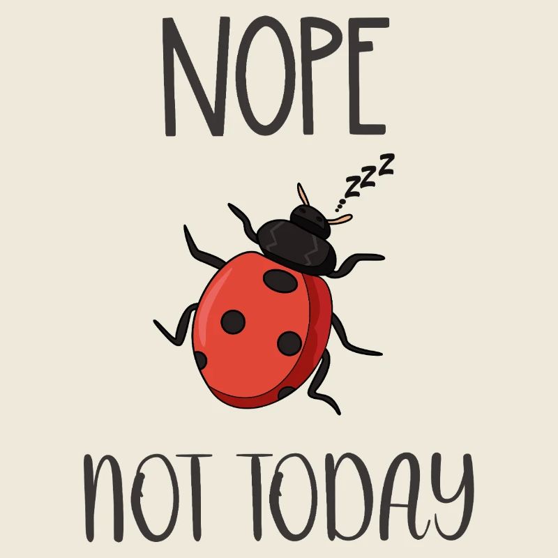 Nope not today Ladybird