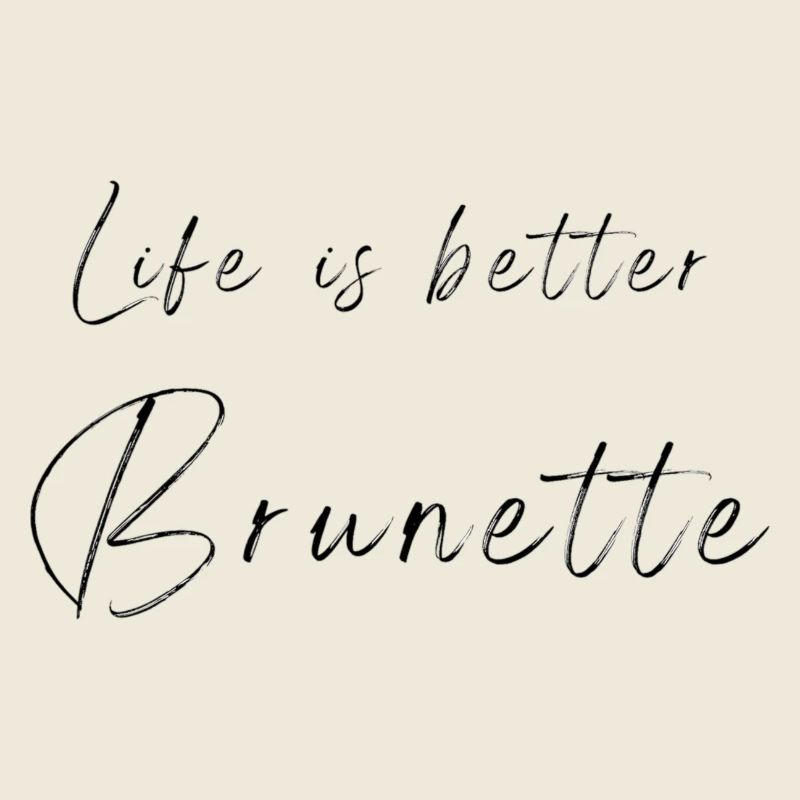 Life is better brunette - black font