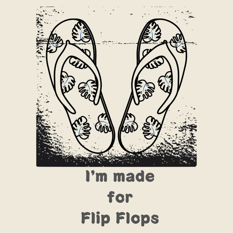 Vacation mood - I'm made for Flip Flops