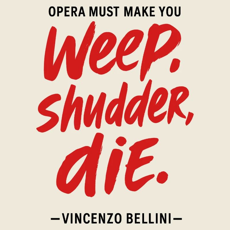 Opera must make you weep, shudder, die - Bellini 