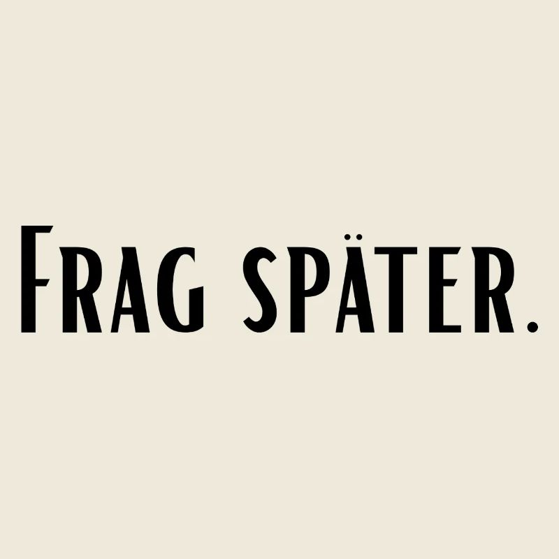 Frag später
