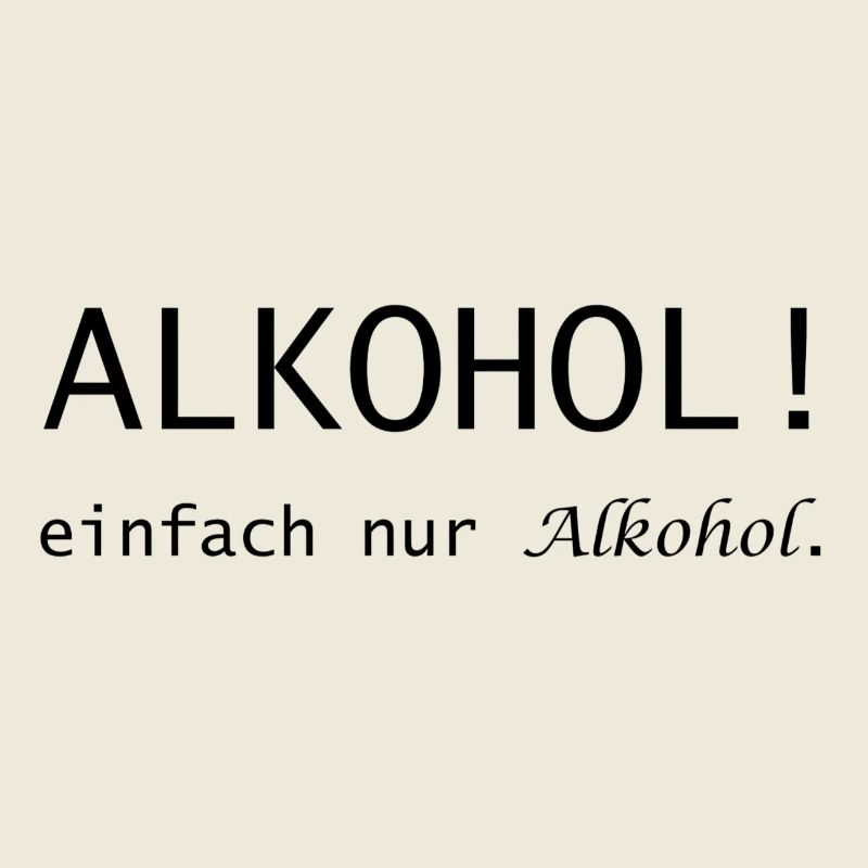 Alcohol! just alcohol saying