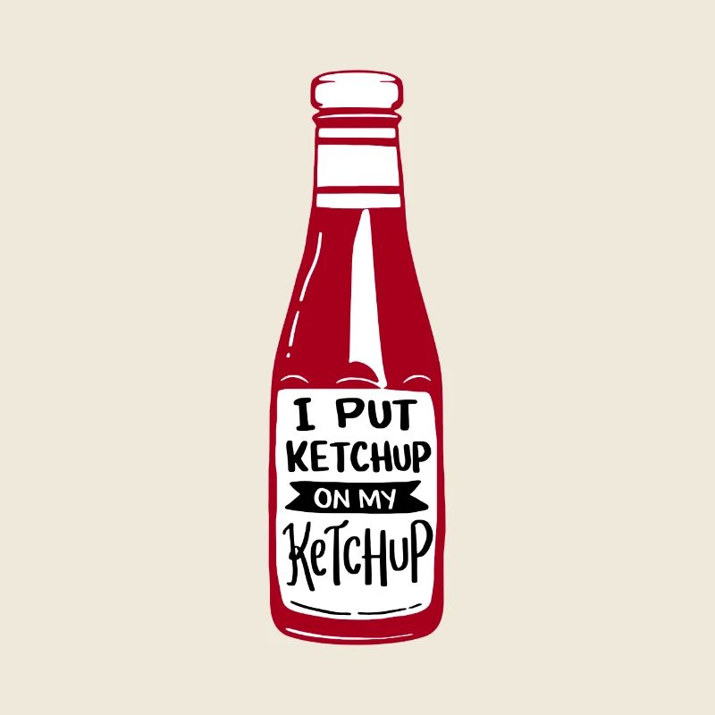 Ketchup Fan I Put Ketchup On My Ketchup