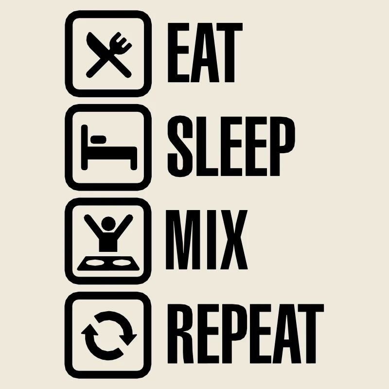 Eat Sleep Mix repeat