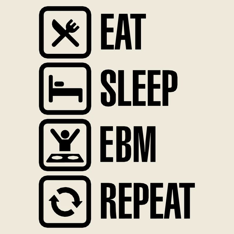 Eat Sleep EBM Repeat