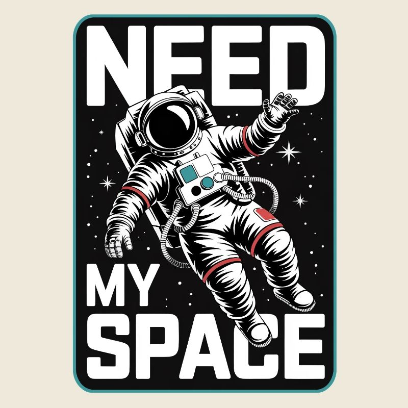 Need My Space Astronaut