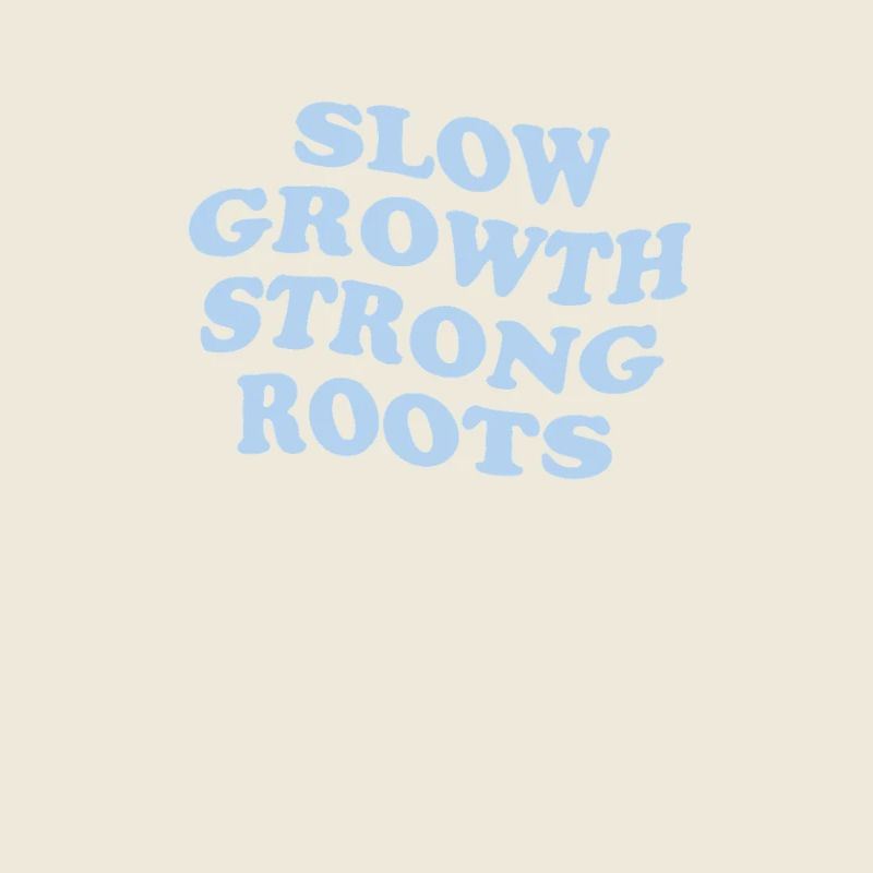 Slow Growth, Strong Roots– Friendly Reminder Blau