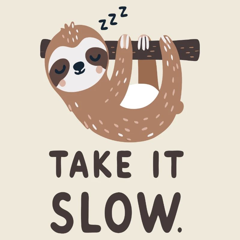 Sloth: Take it slow