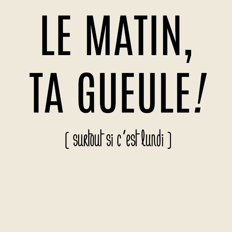 Le matin, ta gueule!