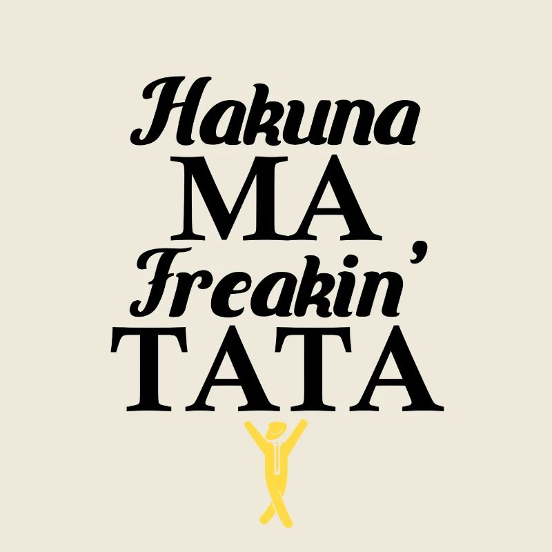 Hakuna Ma Freaking Tata