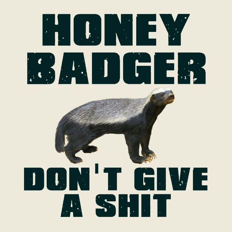 Honey Badger Don't Give A Shit