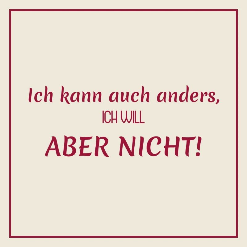 Witzige Sprüche: Ich kann auch anders, …