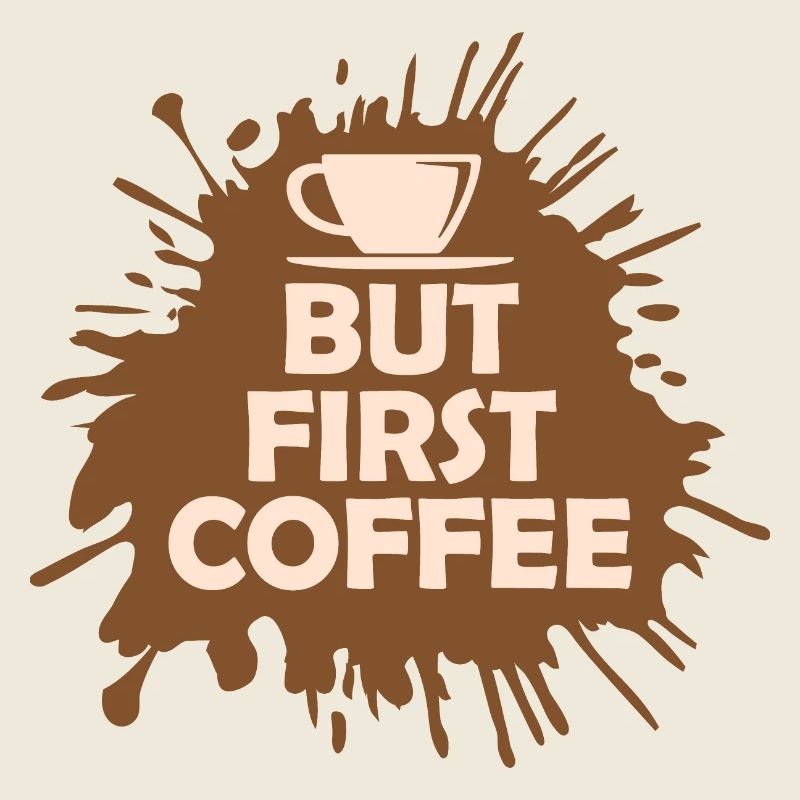 But First Coffee Funny Addicted Caffeine Lover