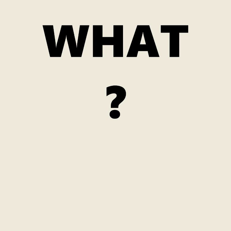 What?