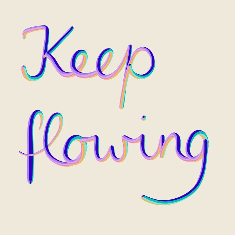 Keep flowing