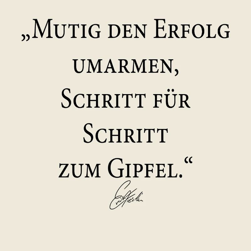 "Erfolg erfordert Mut: Gipfel erklimmen."