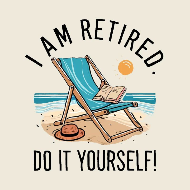 I am retired. Do it yourself!