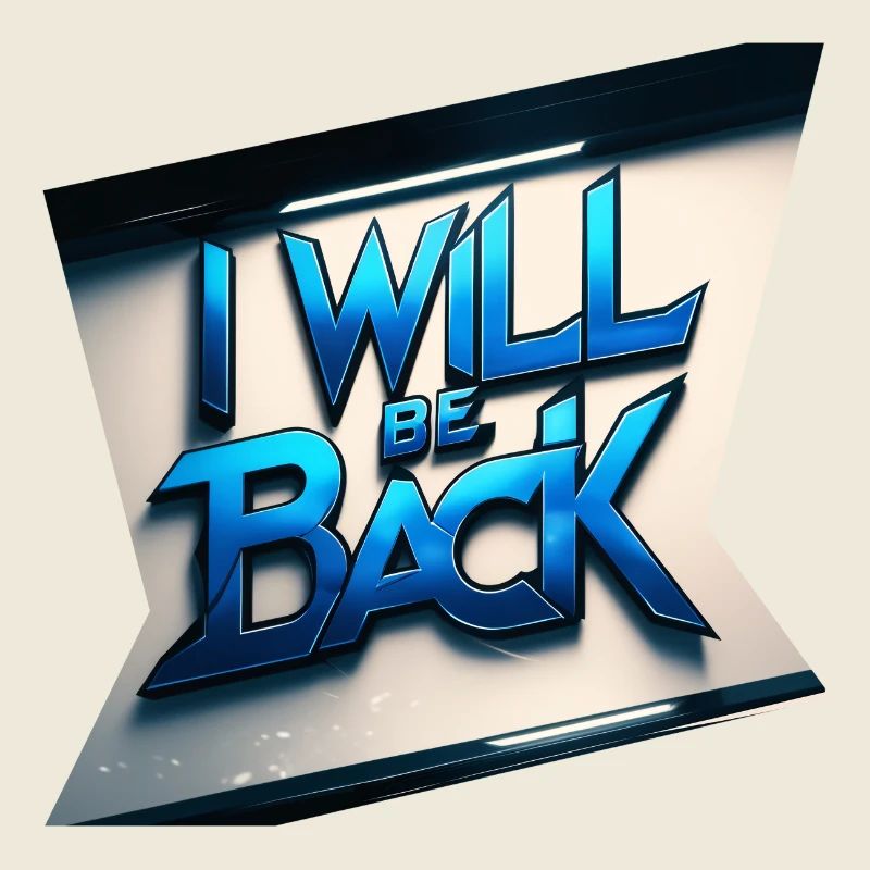 ich werde zurückkommen - "i will be back"