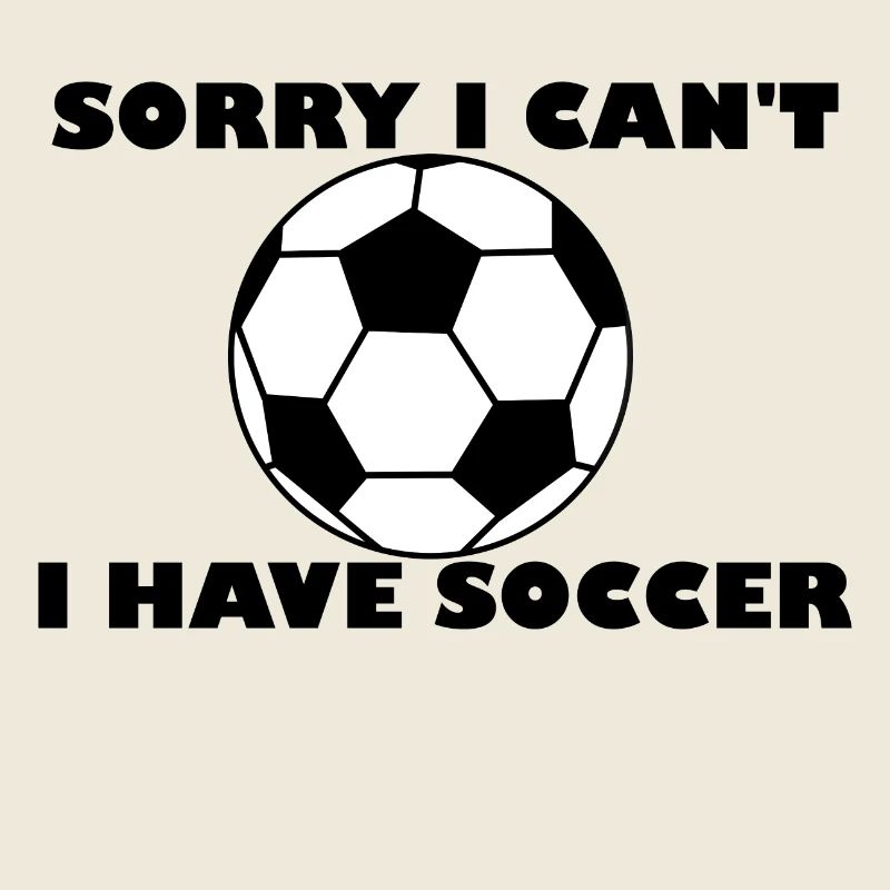 Sorry I Can't - I Have Soccer