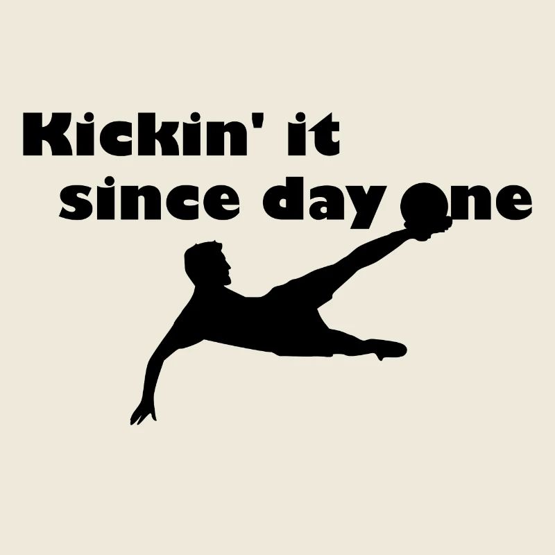 Kickin' it since first day